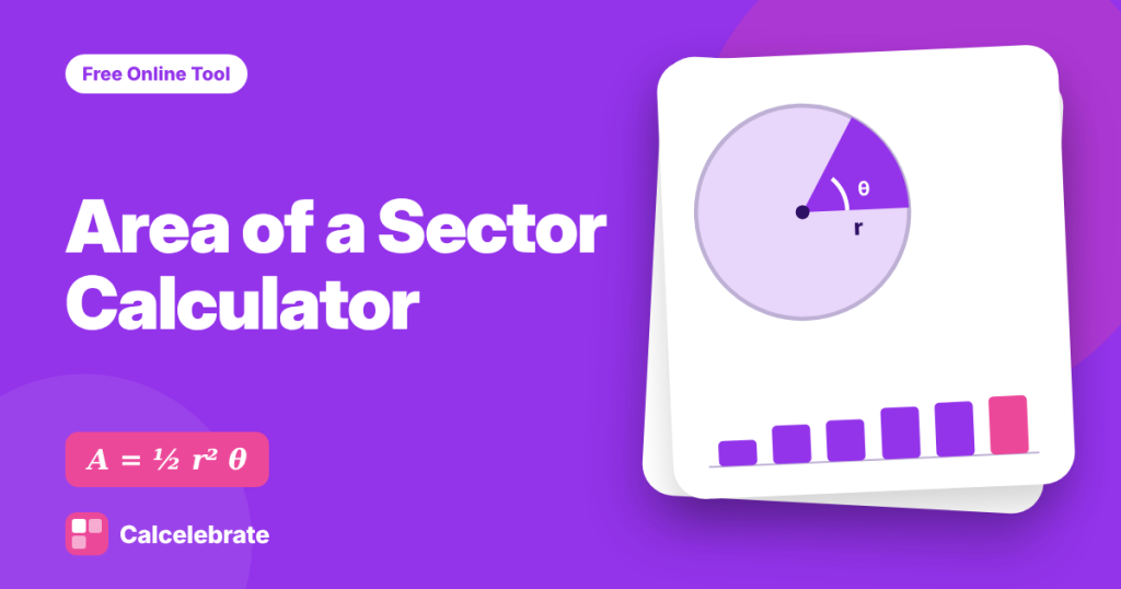 Area of a Sector Calculator: formula, steps and worked examples on Calcelebrate