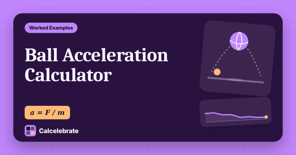 Ball Acceleration Calculator: formula, steps and worked examples on Calcelebrate