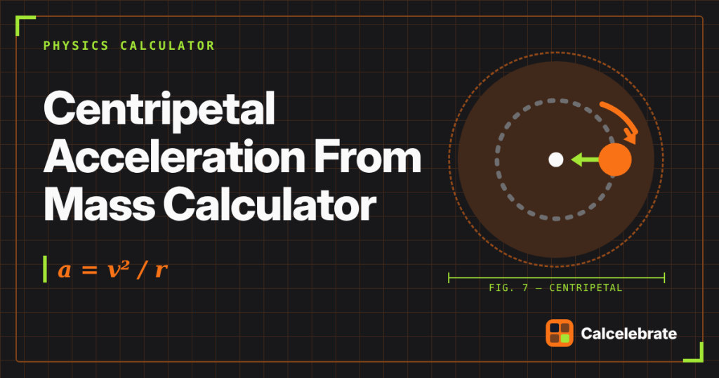 Centripetal Acceleration From Mass Calculator: formula, steps and worked examples on Calcelebrate