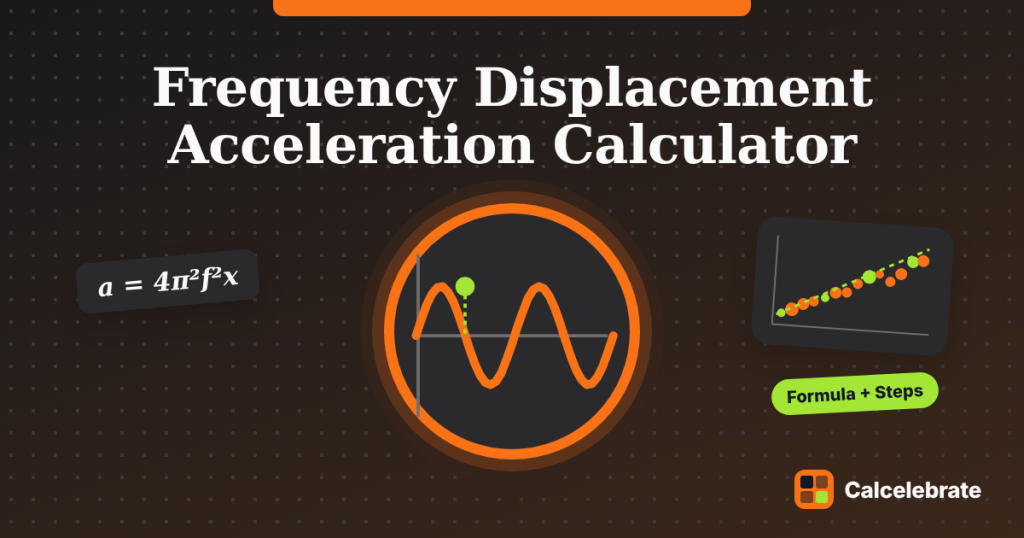 Frequency Displacement Acceleration Calculator: formula, steps and worked examples on Calcelebrate