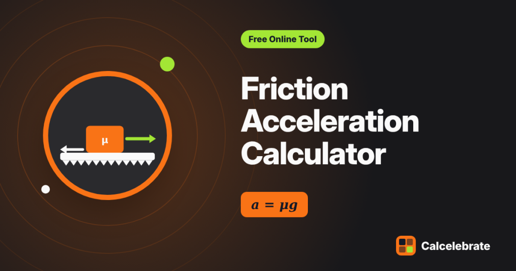 Friction Acceleration Calculator: formula, steps and worked examples on Calcelebrate