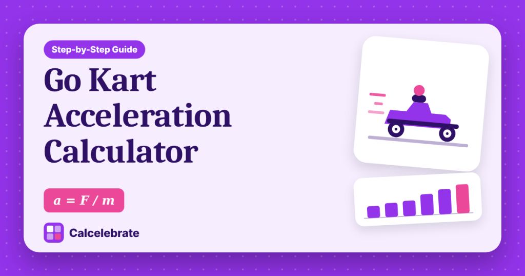 Go Kart Acceleration Calculator: formula, steps and worked examples on Calcelebrate