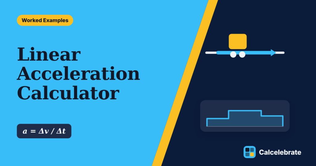 Linear Acceleration Calculator: formula, steps and worked examples on Calcelebrate