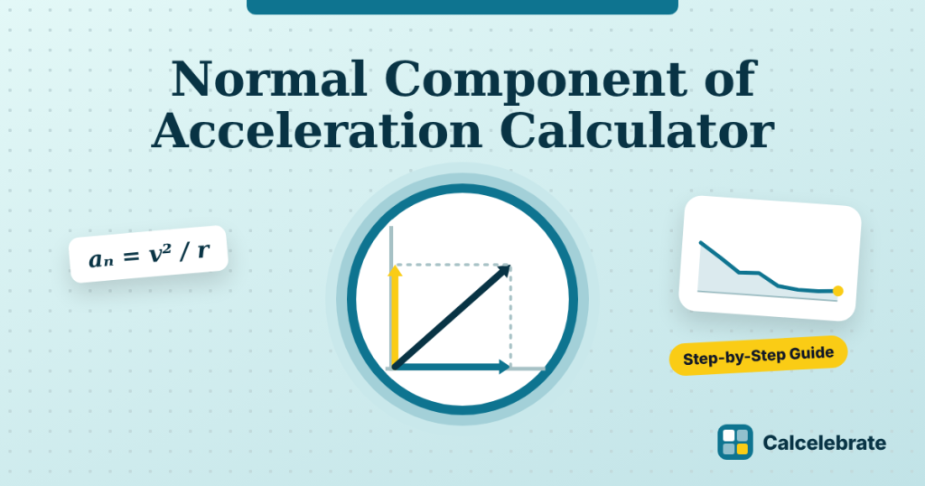Normal Component of Acceleration Calculator: formula, steps and worked examples on Calcelebrate