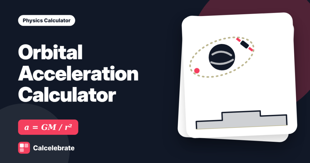 Orbital Acceleration Calculator: formula, steps and worked examples on Calcelebrate