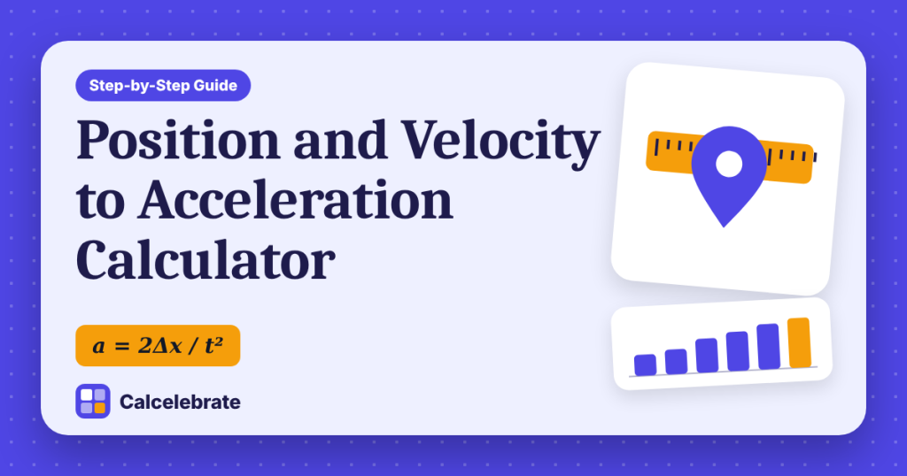 Position and Velocity to Acceleration Calculator: formula, steps and worked examples on Calcelebrate