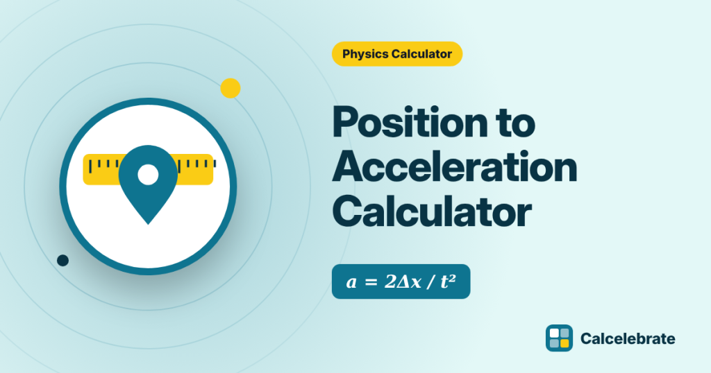 Position to Acceleration Calculator: formula, steps and worked examples on Calcelebrate