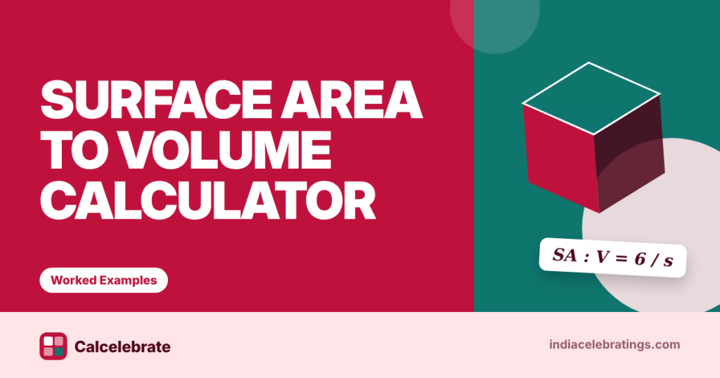 Surface Area to Volume Calculator: formula, steps and worked examples on Calcelebrate