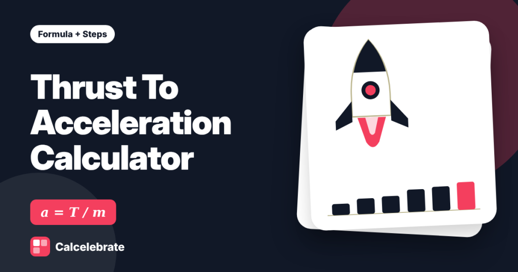 Thrust To Acceleration Calculator: formula, steps and worked examples on Calcelebrate