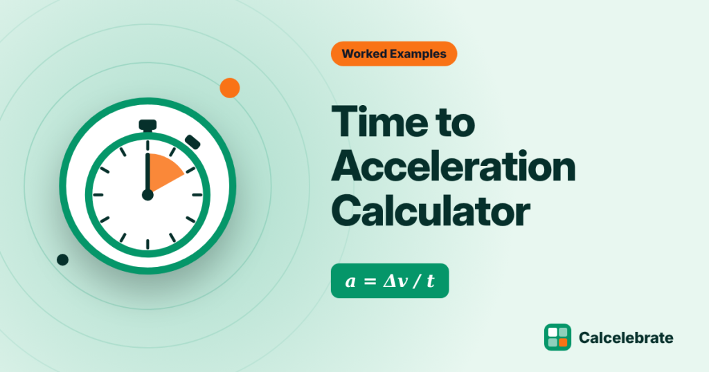 Time to Acceleration Calculator: formula, steps and worked examples on Calcelebrate