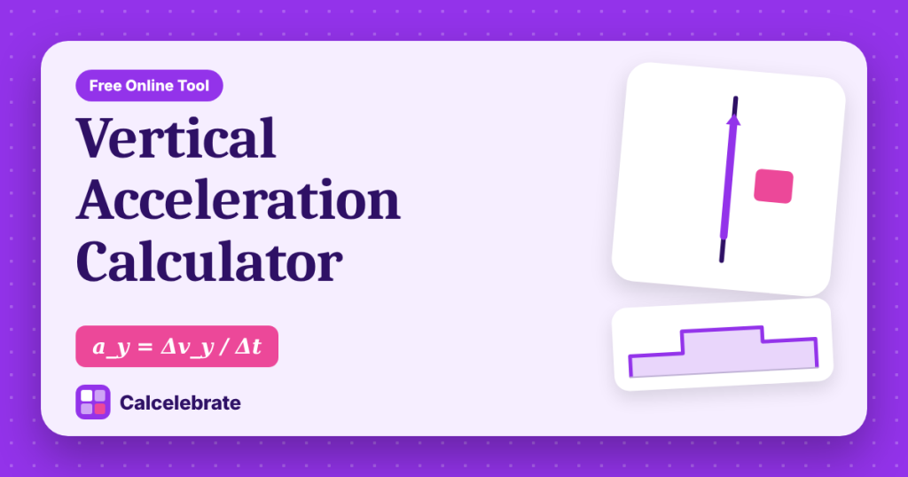 Vertical Acceleration Calculator: formula, steps and worked examples on Calcelebrate