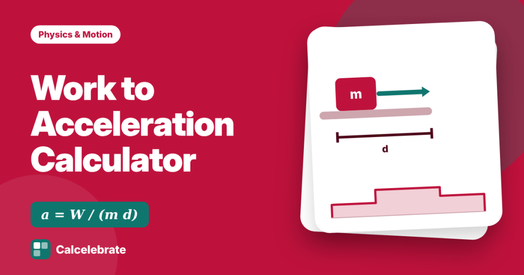 Work to Acceleration Calculator: formula, steps and worked examples on Calcelebrate